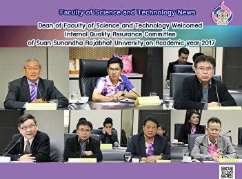 Dean of Faculty of Science and
Technology Welcomed Internal Quality
Assurance Committee Of Suan Sunandha
Rajabhat University on Academic Year
2017