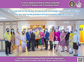 Dean and staff of the faculty of science
and technology handing out baskets for
the new year to the president of
Suansunandha rajabhat university