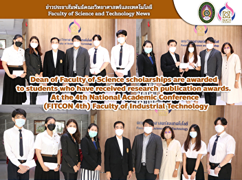 Dean of Faculty of Science scholarships
are awarded to students who have
received research publication awards. At
the 4th National Academic Conference
(FITCON 4th) Faculty of Industrial
Technology