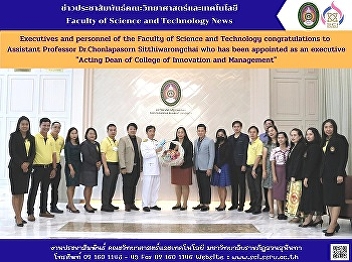 Executives and personnel of the Faculty
of Science and Technology
congratulations to Assistant Professor
Dr.Chonlapasorn Sitthiwarongchai who has
been appointed as an executive 