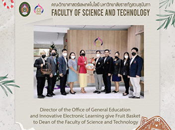 Director of the Office of General
Education and Innovative Electronic
Learning give Fruit Basket to Dean of
the Faculty of Science and Technology