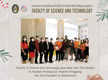 Faculty of Science and Technology give
New Year 2023 Basket to Assistant
Professor Dr. Preecha Pongpeng the
Vice-President of Administrator