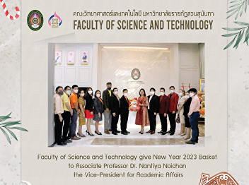 Faculty of Science and Technology give
New Year 2023 Basket to Associate
Professor Dr. Nantiya Noichan the
Vice-President for Academic Affairs