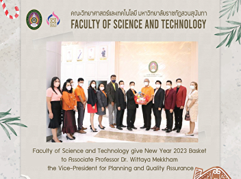 Faculty of Science and Technology give
New Year 2023 Basket to Associate
Professor Dr. Wittaya Mekkham the
Vice-President for Planning and Quality
Assurance