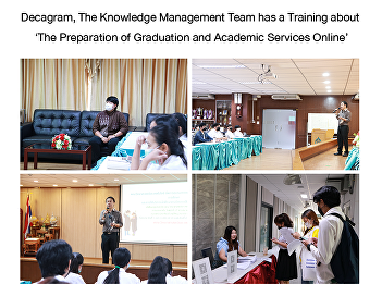 Decagram, The Knowledge Management Team
has a Training about ‘The Preparation of
Graduation and Academic Services Online’