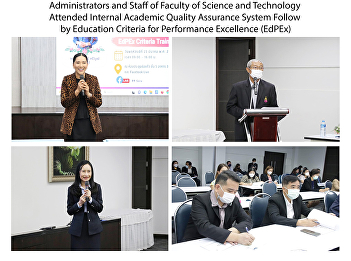 Administrators and Staff of Faculty of
Science and Technology Attended Internal
Academic Quality Assurance System Follow
by Education Criteria for Performance
Excellence (EdPEx)