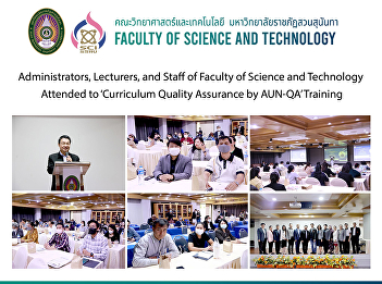 Administrators, Lecturers, and Staff of
Faculty of Science and Technology
Attended to ‘Curriculum Quality
Assurance by AUN-QA’ Training