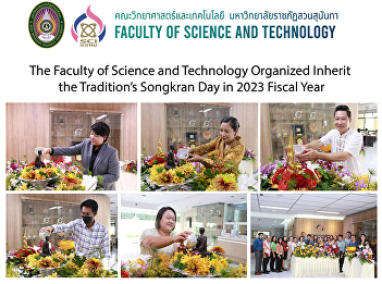 The Faculty of Science and Technology
Organized Inherit the Tradition’s
Songkran Day in 2023 Fiscal Year