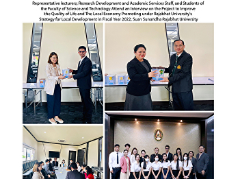Representative lecturers, Research
Development and Academic Services Staff,
and Students of the Faculty of Science
and Technology Attend an Interview on
the Project to Improve the Quality of
Life and The Local Economy Promoting
under Rajabhat University'