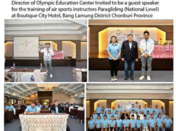 Director of Olympic Education Center
Invited to be a guest speaker for the
training of air sports instructors
Paragliding (National Level) at Boutique
City Hotel, Bang Lamung District
Chonburi Province