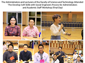 The Administrators and Lecturers of the
Faculty of Science and Technology
Attended ‘The Develop Soft Skills with
Social Engineers Process for
Administrators and Academic Staff’
Workshop (Final Day)