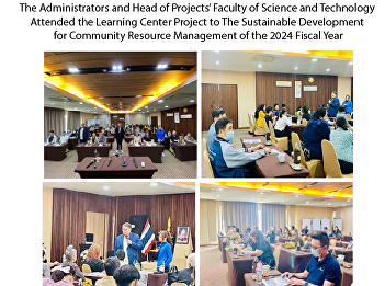 The Administrators and Head of Projects’
Faculty of Science and Technology
Attended the Learning Center Project to
The Sustainable Development for
Community Resource Management of the
2024 Fiscal Year