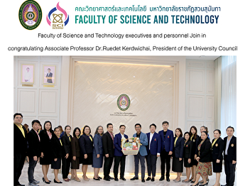 Faculty of Science and Technology
executives and personnel Join in
congratulating Associate Professor
Dr.Ruedet Kerdwichai, President of the
University Council