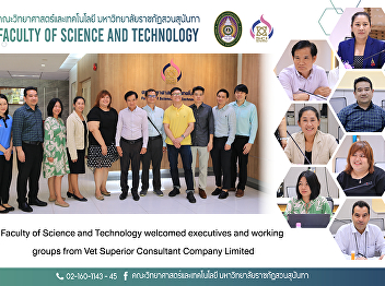 Faculty of Science and Technology
welcomed executives and working groups
from Vet Superior Consultant Company
Limited