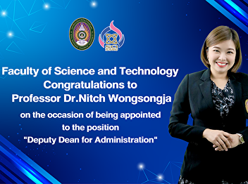 Faculty of Science and Technology
Congratulations to Professor Dr.Nitch
Wongsongja on the occasion of being
appointed to the position  
