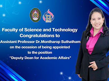 Faculty of Science and Technology
Congratulations to Assistant Professor
Dr.Montharop Suthatham on the occasion
of being appointed to the position
