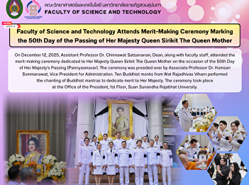 Faculty of Science and Technology
Attends Merit-Making Ceremony Marking
the 50th Day of the Passing of Her
Majesty Queen Sirikit The Queen Mother