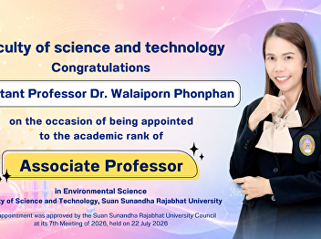Congratulations Assistant Professor Dr.
Walaiporn Phonphan on the occasion of
being appointed to the academic rank of
Associate Professor in Environmental
Science.